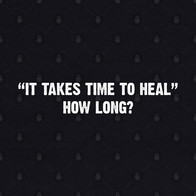 It takes time to heal. How long? by Emma